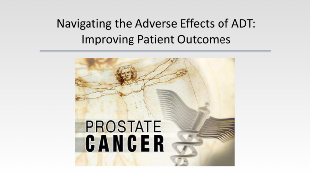Navigating the Adverse Effects of ADT: Improving Patient Outcomes – Slide Deck from 2017 AUA Symposium