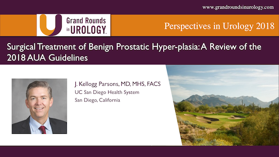 Surgical Treatment of Benign Prostatic Hyper-plasia: A Review of the 2018 AUA Guidelines