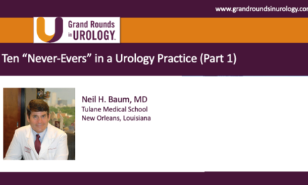 Ten “Never-Evers” in a Urology Practice (Part 1)
