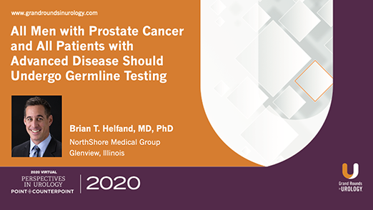 All Men with Prostate Cancer and All Patients with Advanced Disease Should Undergo Germline Testing